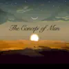 The Concept of Man - EP album lyrics, reviews, download