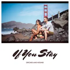 If You Stay - Single by Orchid and Hound album reviews, ratings, credits