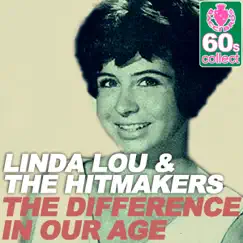 The Difference in Our Age (Remastered) - Single by Linda Lou & The Hitmakers album reviews, ratings, credits