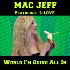 World I'm Going All In (feat. L-Love) - Single by Mac Jeff album reviews, ratings, credits