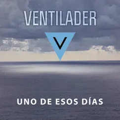 Uno de Esos Días - Single by Ventilader album reviews, ratings, credits