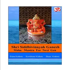 Shri Siddhivinayak Ganesh Maha Mantra for Next Gen - Single by Prana Kishore, Sitara Kishore & Keerthana Kishore album reviews, ratings, credits