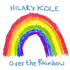 Over the Rainbow - Single by Hilary Kole album reviews, ratings, credits