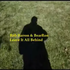 Leave It All Behind - Single by Rob Barron & BearRon album reviews, ratings, credits