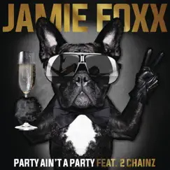 Party Ain't a Party (feat. 2 Chainz) - Single by Jamie Foxx album reviews, ratings, credits