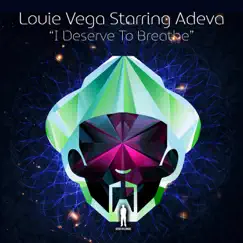 I Deserve to Breathe (Louie Vega Gene Perez Bass Mix ) [feat. Adeva] Song Lyrics