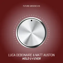 Hold U 4 Ever - Single by Luca Debonaire & Matt Auston album reviews, ratings, credits