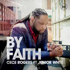 By Faith (feat. Junior White) by CeCe Rogers album reviews, ratings, credits