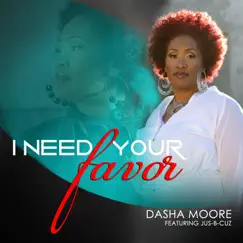 I Need Your Favor (feat. Jus-B-Cuz) - Single by Dasha Moore album reviews, ratings, credits
