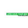 Lord Have Your Way - Single album lyrics, reviews, download