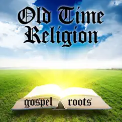 Old Time Religion Gospel Roots by Various Artists album reviews, ratings, credits