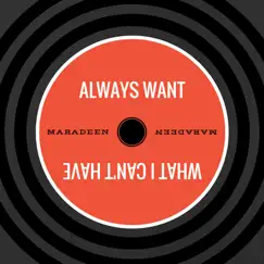 Always Want What I Can't Have - Single by Maradeen album reviews, ratings, credits