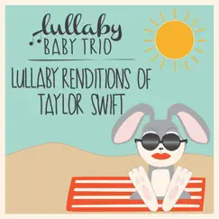 Lullaby Renditions of Taylor Swift by Lullaby Baby Trio album reviews, ratings, credits
