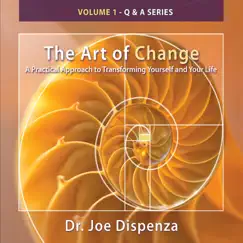 The Art of Change Q & a Series, Vol. 1: A Practical Approach to Transforming Yourself and Your Life by Dr. Joe Dispenza album reviews, ratings, credits