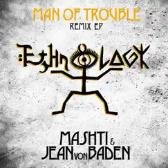 Man of Trouble (Remixes) by Mashti & Jean von Baden album reviews, ratings, credits