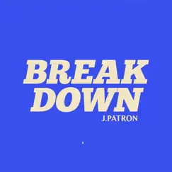 Break Down - Single by J.Patron album reviews, ratings, credits