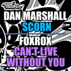 Scorn Cant Live Without You - Single by Dan Marshall & Foxrox album reviews, ratings, credits
