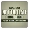 Not Too Late (To Make It Right) [Funk Leblanc Remix] [feat. Magoo] - Single album lyrics, reviews, download