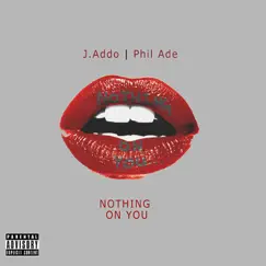 Nothing on You (feat. Phil Ade) - Single by J.Addo album reviews, ratings, credits