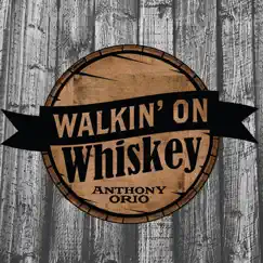 Walkin' on Whiskey - Single by Anthony Orio album reviews, ratings, credits