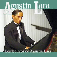 Los Boleros de Agustin Lara by Agustín Lara album reviews, ratings, credits