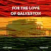 For the Love of Galveston - Single album lyrics, reviews, download