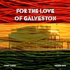 For the Love of Galveston - Single by Sharis Roe & Tony Sassi album reviews, ratings, credits
