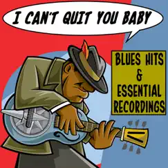 I Can't Quit You Baby Blues Hits & Essential Recordings by Various Artists album reviews, ratings, credits
