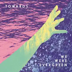 Towards by We Were Evergreen album reviews, ratings, credits