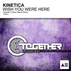 Wish You Were Here - Single by Kinetica album reviews, ratings, credits