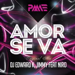 Amor Se Va (feat. Niro) - Single by DJ Edward K & Jimmy album reviews, ratings, credits