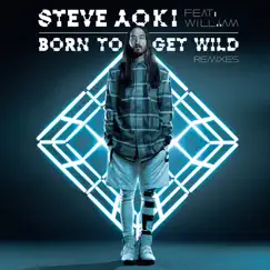 Born To Get Wild (feat. will.i.am) [Remixes] - EP by Steve Aoki album reviews, ratings, credits