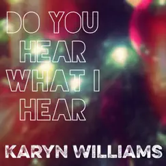 Do You Hear What I Hear - Single by Karyn Williams album reviews, ratings, credits