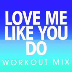 Love Me Like You Do (Extended Workout Mix) Song Lyrics