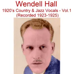 1920's Country & Jazz Vocals, Vol. 1 (Recorded 1923-1925) by Wendell Hall album reviews, ratings, credits