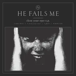 Close Your Eyes EP by He Fails Me album reviews, ratings, credits