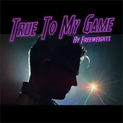 True To My Game - Single by Freeweights album reviews, ratings, credits