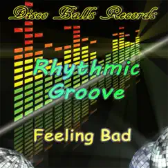 Feeling Bad - Single by Rhythmic Groove album reviews, ratings, credits