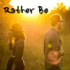 Rather Be - Single album lyrics, reviews, download