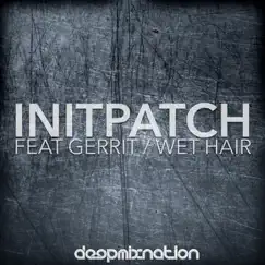 Wet Hair - Single by INITPATCH album reviews, ratings, credits