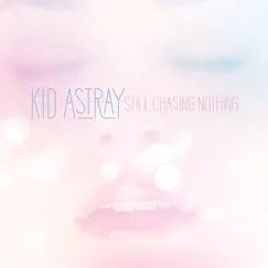 Still Chasing Nothing (Radio Edit) - Single by Kid Astray album reviews, ratings, credits