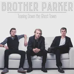 Tearing Down the Ghost Town EP by Brother Parker album reviews, ratings, credits