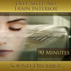 Train Interior (Deep Sleep Aid) [For Tinnitus, Insomnia, De-Stress, Massage, Meditation, Holistic Healing, Relaxation] [90 Minutes] by Sound Dreamer album reviews, ratings, credits