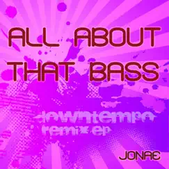 All About That Bass (Downtempo Remix) by Jona’e album reviews, ratings, credits
