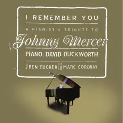 I Remember You: A Pianist's Tribute to Johnny Mercer by David Duckworth album reviews, ratings, credits
