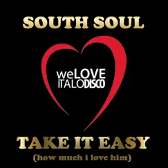 Take It Easy (How Much I Love Him) [Italo Disco] - EP by South Soul album reviews, ratings, credits