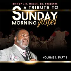 A Tribute to Sunday Morning Gospel, Vol. 1 (Part 1) by Bishop J.D. Means, Sr. album reviews, ratings, credits