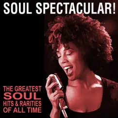Soul Spectacular! The Greatest Soul Hits & Rarities of All Time! by Various Artists album reviews, ratings, credits