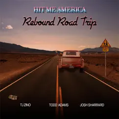 Rebound Road Trip (feat. TJ Zino, Todd Adams & Josh Sharrard) - Single by Hit Me America album reviews, ratings, credits
