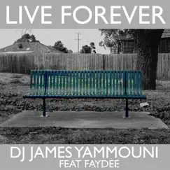Live Forever (feat. Faydee) - Single by DJ James Yammouni album reviews, ratings, credits
